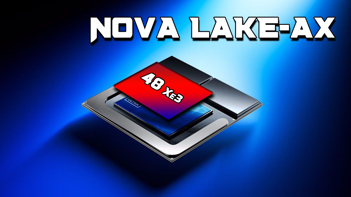 Intel’s Nova Lake-AX: Could It Deliver 48 Xe3 Cores? Intel’s Nova Lake-AX: Could It Deliver 48 Xe3 Cores?
